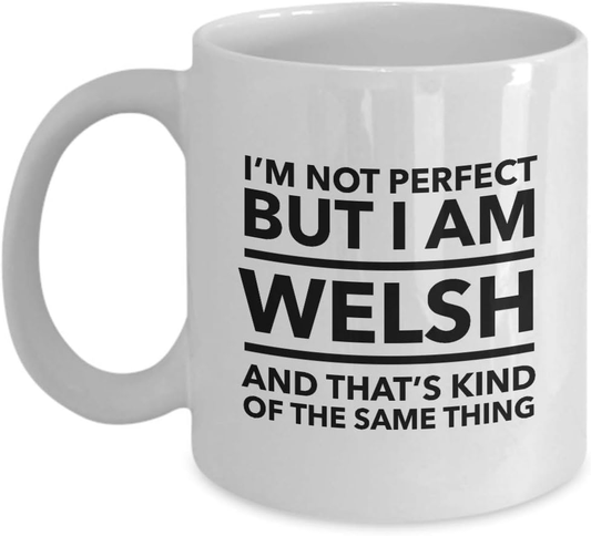 Welsh Mug - I'm not perfect but I am Welsh and that's kind of the same thing - Welsh Coffee Mug - Wozzi Free