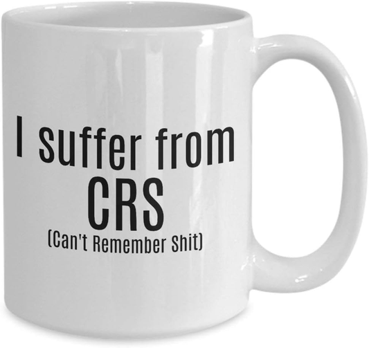I suffer from CRS Can't Remember Shit Mug 11oz 15oz novelty gift forgetfulness mug cant remember mug getting old mug aging mug new mom mug - Wozzi Free