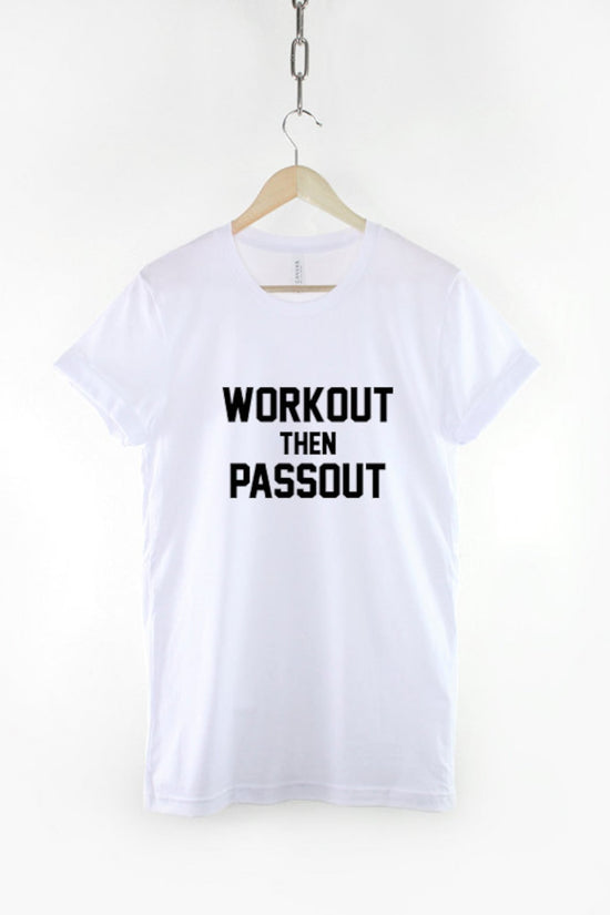 Workout T-Shirt - Work Out Then Passout Gym Fitness T Shirt