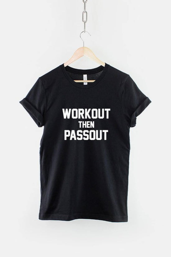 Workout T-Shirt - Work Out Then Passout Gym Fitness T Shirt