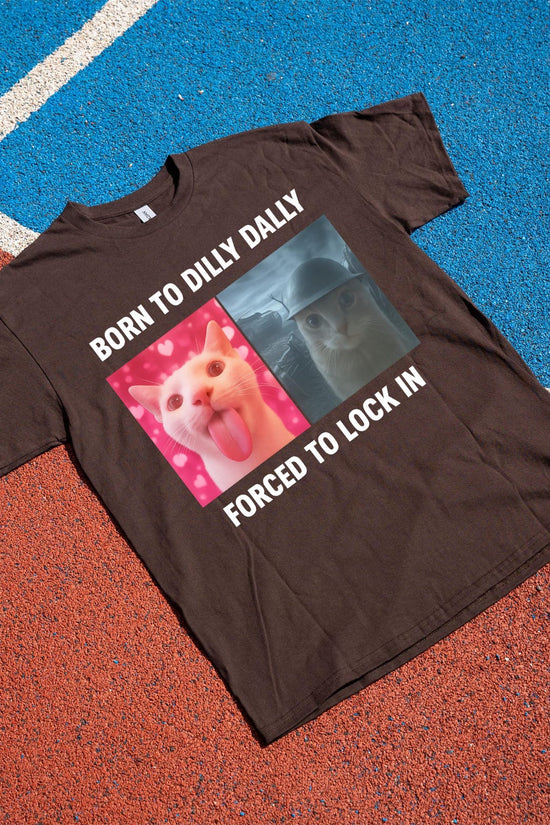 Born To Dilly Dally Forced To Lock In T-Shirt, Popular Meme Shirt, Viral Meme Shirt, Offensive Shirt, Funny Meme Shirt, Cursed Cat Shirt