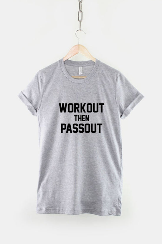 Workout T-Shirt - Work Out Then Passout Gym Fitness T Shirt