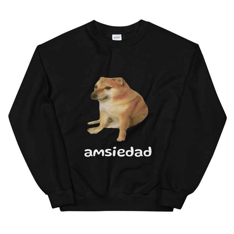 Unisex Cheems Amsiedad Sweatshirt Anxiety Funny Dog Meme Humor Apparel, Sweatshirt