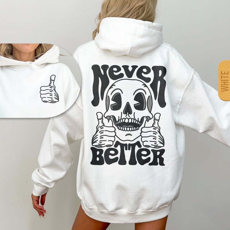 Never Better Skeleton Hoodie - Unisex Trendy Halloween Hoody, Retro Skull Hooded Sweatshirt, Sarcastic Funny Gift, Oversized Pullover Hoodie