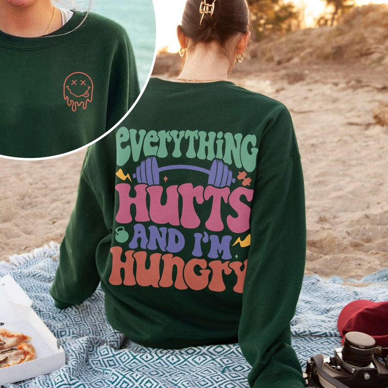 Everything Hurts And I’m Hungry, Woman Work Out Shirt, Sweatshirt