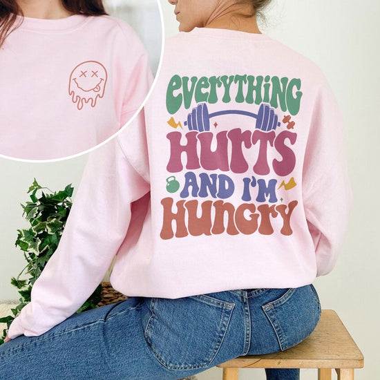 Everything Hurts And I’m Hungry, Woman Work Out Shirt, Sweatshirt
