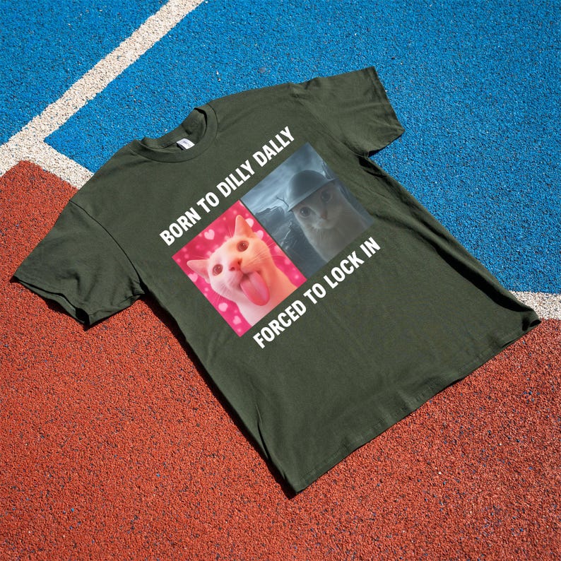Born To Dilly Dally Forced To Lock In T-Shirt, Popular Meme Shirt, Viral Meme Shirt, Offensive Shirt, Funny Meme Shirt, Cursed Cat Shirt