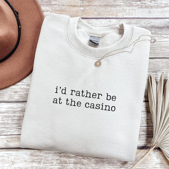 I'd Rather Be At The Casino Sweatshirt, Funny Gambling Sweatshirt, Gambler Sweatshirt, Poker Player Sweatshirt, Gift for Gambler