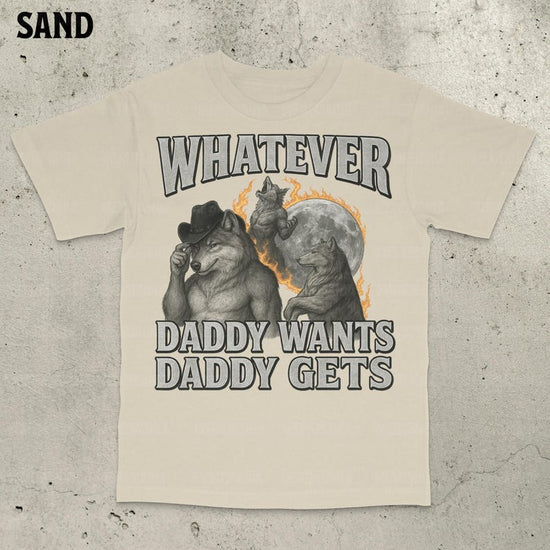 What Ever Daddy Wants Daddy Gets, werewolf memes, funny cringe shirt, funny meme shirt, meme shirt, offensive meme shirt, Gen Z Shirt