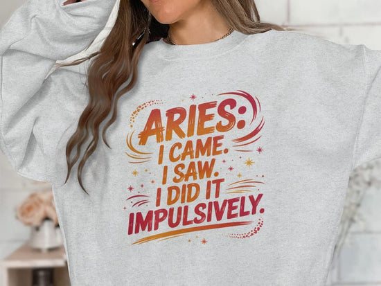 Aries Came Saw Did It Impulsively, Funny Aries Sweatshirt, Aries Birthday Gift, Astrology Sign Tee, Zodiac Quote Shirt
