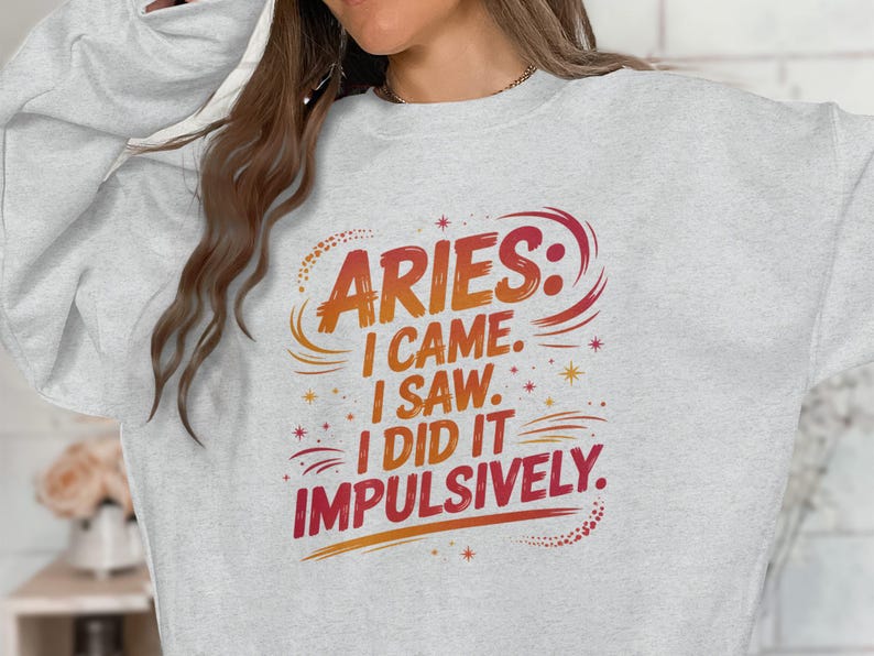 Aries Came Saw Did It Impulsively, Funny Aries Sweatshirt, Aries Birthday Gift, Astrology Sign Tee, Zodiac Quote Shirt