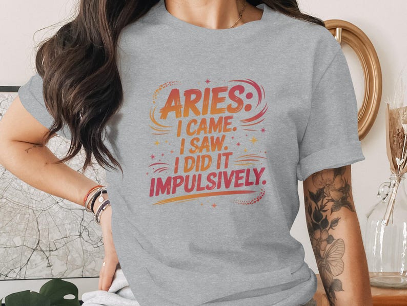 Aries Zodiac T-Shirt, Aries Came Saw Did It Impulsively, Aries Birthday Gift, Astrology Sign Tee, Zodiac Quote Shirt