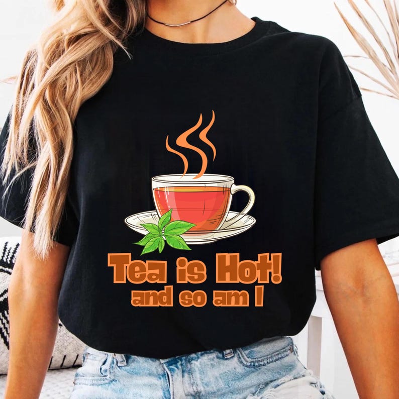 Tea is Hot! and So Am I Trendy Graphic Tee for Men and Women, Funny Tea Meme T-Shirt, Lover Unisex Soft style T-shirt, Gen Z Tee