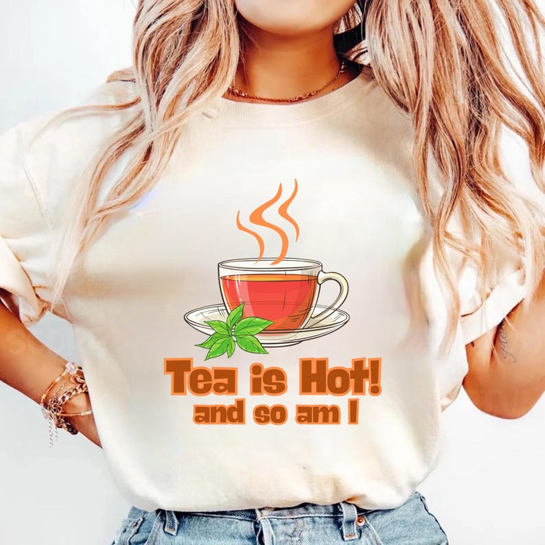 Tea is Hot! and So Am I Trendy Graphic Tee for Men and Women, Funny Tea Meme T-Shirt, Lover Unisex Soft style T-shirt, Gen Z Tee