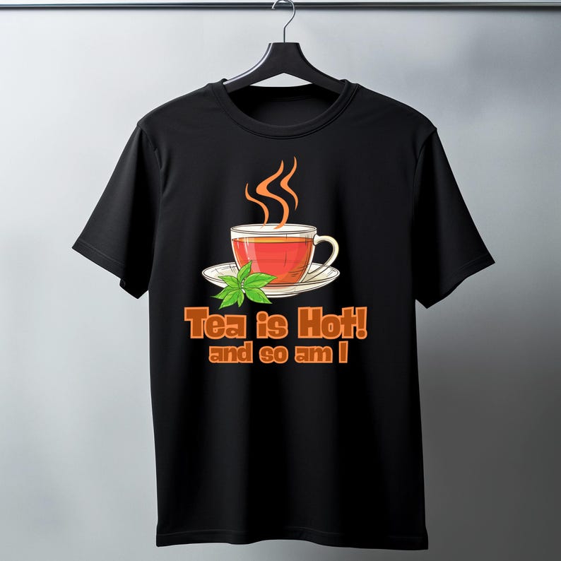 Tea is Hot! and So Am I Trendy Graphic Tee for Men and Women, Funny Tea Meme T-Shirt, Lover Unisex Soft style T-shirt, Gen Z Tee