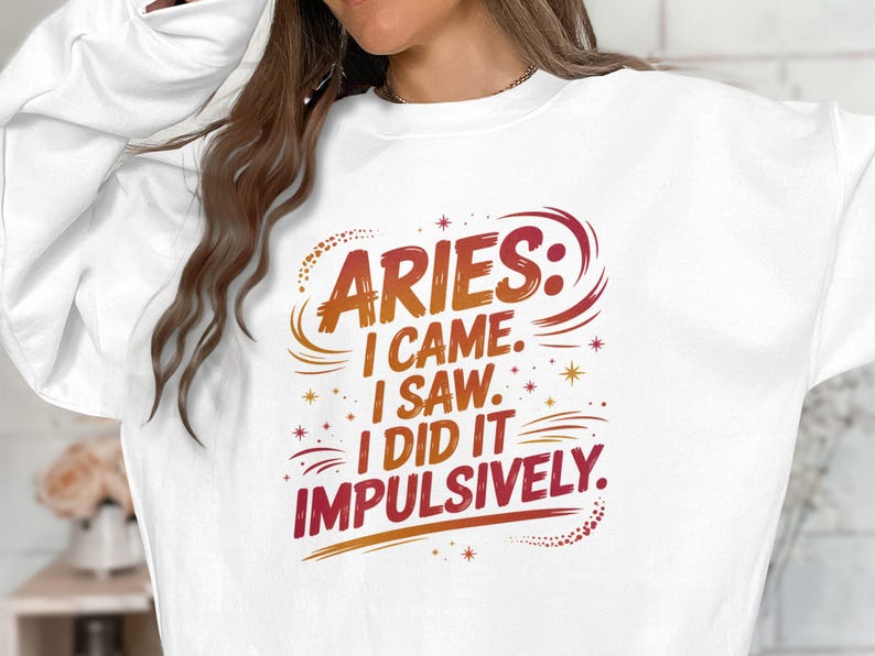 Aries Came Saw Did It Impulsively, Funny Aries Sweatshirt, Aries Birthday Gift, Astrology Sign Tee, Zodiac Quote Shirt
