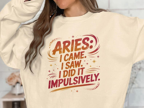 Aries Came Saw Did It Impulsively, Funny Aries Sweatshirt, Aries Birthday Gift, Astrology Sign Tee, Zodiac Quote Shirt