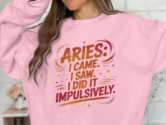 Aries Came Saw Did It Impulsively, Funny Aries Sweatshirt, Aries Birthday Gift, Astrology Sign Tee, Zodiac Quote Shirt