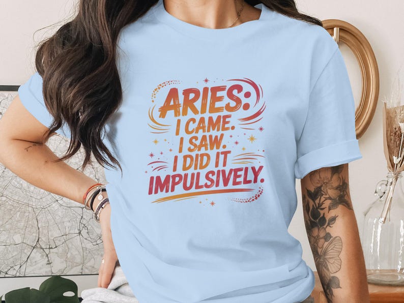 Aries Zodiac T-Shirt, Aries Came Saw Did It Impulsively, Aries Birthday Gift, Astrology Sign Tee, Zodiac Quote Shirt